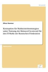 Konzeption für Markteintrittsstrategien unter Nutzung der Balanced Scorecard für den IT-Markt der Russischen Förderation