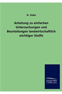 Anleitung zu einfachen Untersuchungen und Beurteilungen landwirtschaftlich wichtiger Stoffe