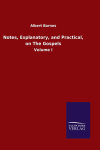 Notes, Explanatory, and Practical, on The Gospels