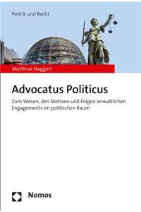 Advocatus Politicus: Zum Wesen, Den Motiven Und Folgen Anwaltlichen Engagements Im Politischen Raum