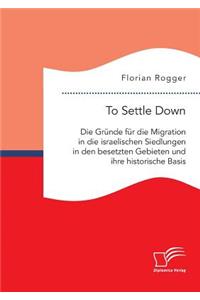 To Settle Down. Die Gründe für die Migration in die israelischen Siedlungen in den besetzten Gebieten und ihre historische Basis