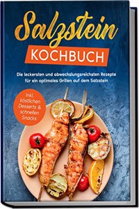 Salzstein Kochbuch: Die leckersten und abwechslungsreichsten Rezepte fur ein optimales Grillen auf dem Salzstein | inkl. kostlichen Desserts & schnellen Snacks (German Edition)