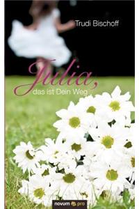 Julia, das ist Dein Weg