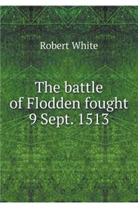 The battle of Flodden fought 9 Sept. 1513