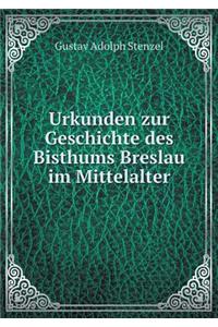 Urkunden zur Geschichte des Bisthums Breslau im Mittelalter