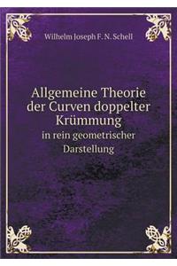 Allgemeine Theorie Der Curven Doppelter Krümmung in Rein Geometrischer Darstellung