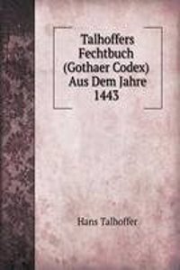 Talhoffers Fechtbuch (Gothaer Codex) Aus Dem Jahre 1443