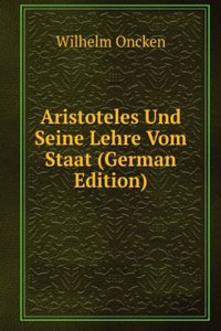 Aristoteles Und Seine Lehre Vom Staat (German Edition)