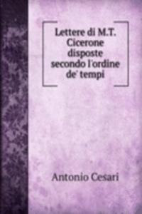Lettere di M.T. Cicerone disposte secondo l'ordine de' tempi