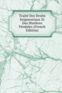 Traite Des Droits Seigneuriaux Et Des Matieres Feodales (French Edition)