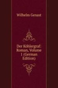 Der Kohlergraf: Roman, Volume 1 (German Edition)