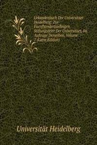 Urkundenbuch Der Universitaet Heidelberg: Zur Fuenfhundertjaehrigen Stiftungsfeier Der Universitaet, Im Auftrage Derselben, Volume 1 (Latin Edition)