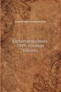 Bucherverzeichniss: 1899 . (German Edition)