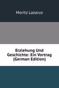 Erziehung Und Geschichte: Ein Vortrag (German Edition)