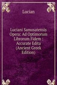 Luciani Samosatensis Opera: Ad Optimorum Librorum Fidem : Accurate Edita (Ancient Greek Edition)