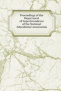 Proceedings of the Department of Superintendence of the National Educational Association .