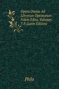 Opera Omnia Ad Librorum Optimorum Fidem Edita, Volumes 7-8 (Latin Edition)