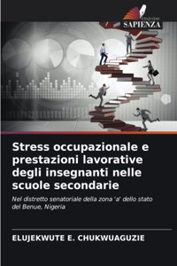 Stress Occupazionale E Prestazioni Lavorative Degli Insegnanti Nelle Scuole Secondarie