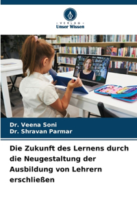 Die Zukunft des Lernens durch die Neugestaltung der Ausbildung von Lehrern erschließen