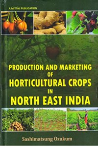 Production and Marketing of Horticultural Crops in North East India