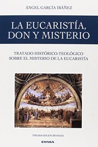 La Eucaristia, don y misterio: Tratado historico-teologico sobre el misterio de la Eucaristia