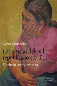 Las artistas del exilio republicano espanol: El refugio latinoamericano