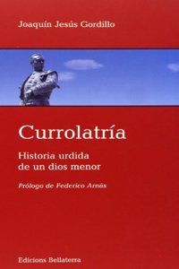 Currolatria : historia urdida de un dios menor