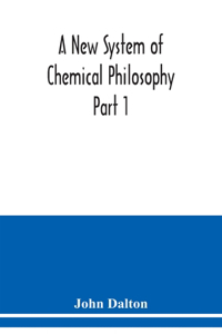 New System of Chemical Philosophy Part 1