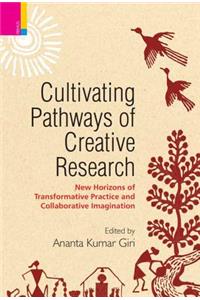 Cultivating Pathways of Creative Research: New Horizons of Transformative Practice and Collaborative Imagination