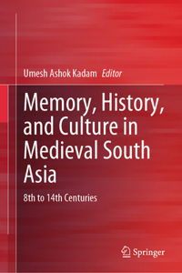 Memory, History, and Culture in Medieval South Asia