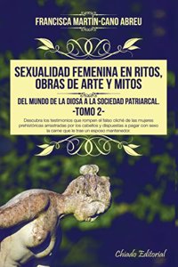 Sexualidad femenina en ritos, obras de arte y mitos: Del mundo de la Diosa a la sociedad patriarcal - Tomo 2