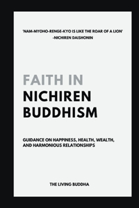 Faith in Nichiren Buddhism-Guidance on Happiness, Health, Wealth, and Harmonious Relationships