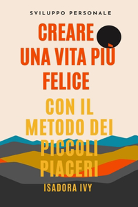 Creare una vita più felice con il metodo dei piccoli piaceri