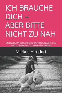 Ich Brauche Dich - Aber Bitte Nicht Zu Nah