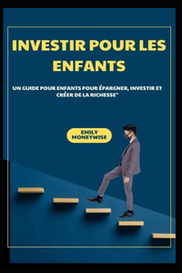 Investir Pour Les Enfants Un Guide Pour Enfants Pour Épargner, Investir Et Créer de la Richesse
