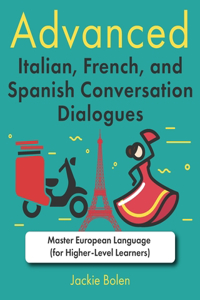 Advanced Italian, French, and Spanish Conversation Dialogues