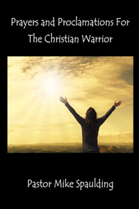 Prayers and Proclamations For The Christian Warrior