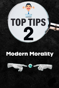 Top Tips 2 Modern Morality