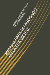 Manual Para Un Abogado En La Era Digital.