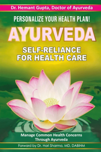 Ayurveda, Self-Reliance for Health Care by Dr. Vaidya Hemant Gupta