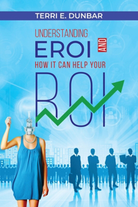 Understanding EROI AND How It Can Help Your ROI