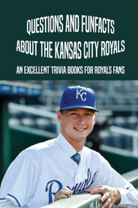 Questions And Funfacts About The Kansas City Royals