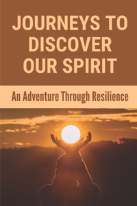 Journeys To Discover Our Spirit