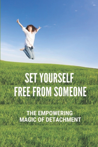 Set Yourself Free From Someone