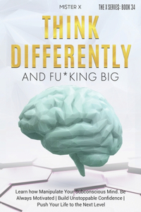 Think Differently and Fu*king Big