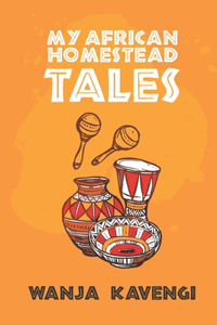 My African Homestead Tales