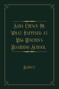 Sara Crewe; Or, What Happened at Miss Minchin's Boarding School