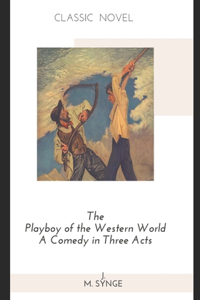 The Playboy of the Western World A Comedy in Three Acts