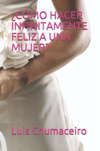 ¿Cómo Hacer Infinitamente Feliz a Una Mujer?