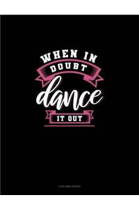 When In Doubt Dance It Out